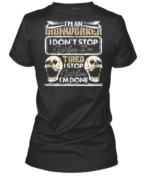 I'm An Ironworker T Shirt, I Don't Stop T Shirt