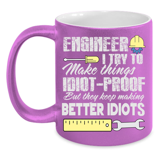 Engineer Coffee Mug, They Keep Making Better Idiots Coffee Cup