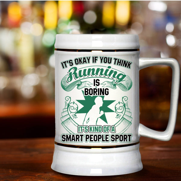 It's Kind Of A Smart People Sport Beer Stein 22oz, If You Think Running Is Boring Beer Mug
