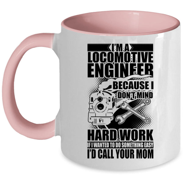 I Don't Mind Hard Work Coffee Mug, I'm A Locomotive Engineer Accent Mug
