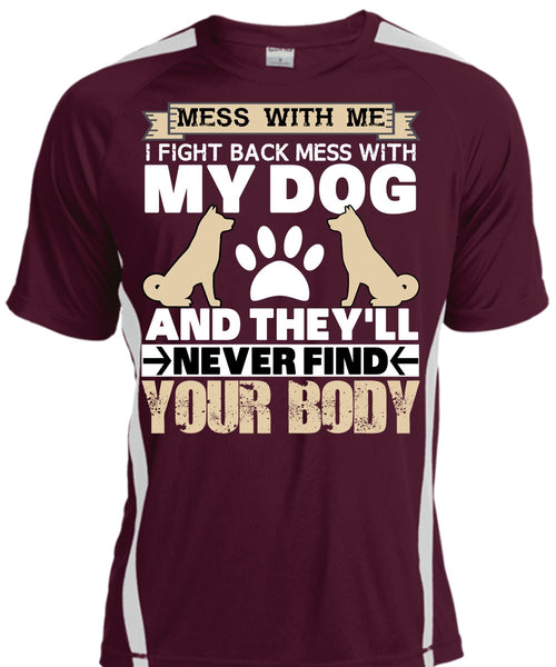 I Fight Back Mess With My Dog T Shirt, They'll Never Find Your Body T Shirt, Cool Shirt