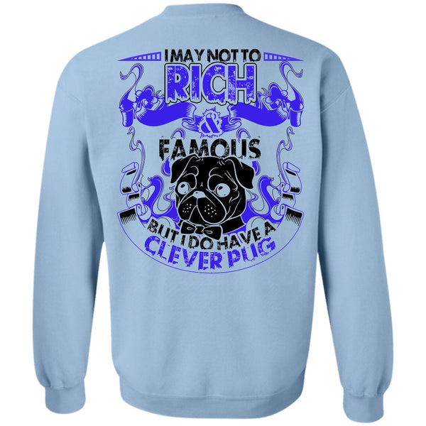 I Love Pug T Shirt, I May Not To Rich Famous Sweatshirt