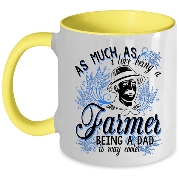Being A Dad Is Way Cooler Coffee Mug, I Love Being A Farmer Accent Mug