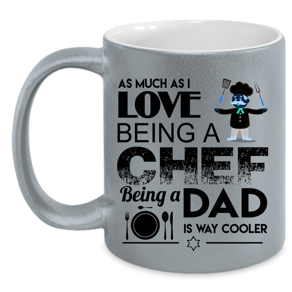 Being A Dad Is Way Cooler Coffee Mug, I Love Being A Chef Accent Mug