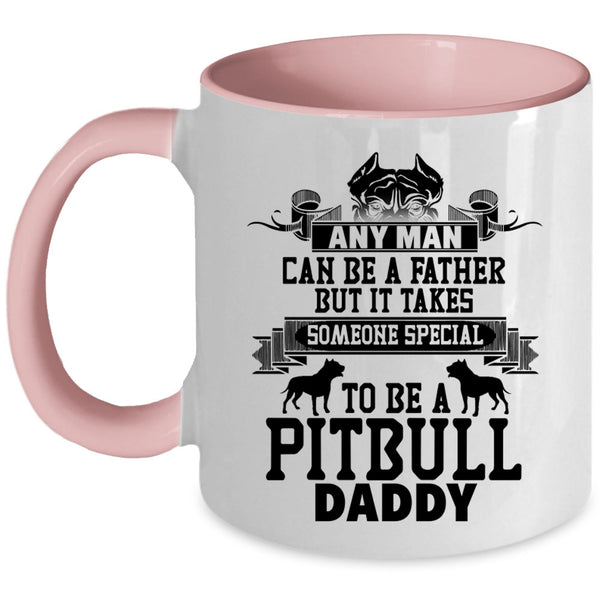 To Be A Pitbull Daddy Coffee Mug, Any Man Can Be A Father Accent Mug