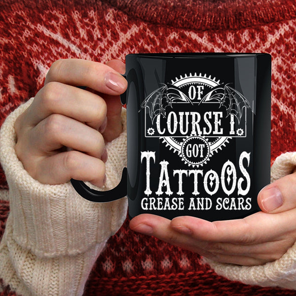 I Got Tattoos Grease And Scars Coffee Mug, Funny Tattoos Coffee Cup