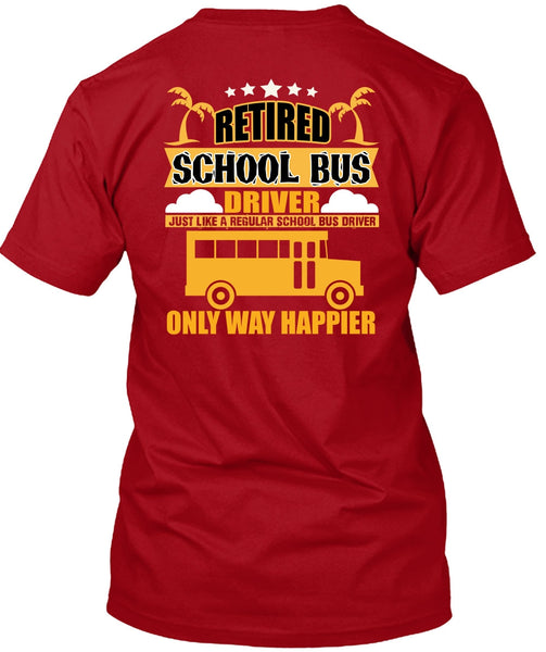 Retired School Bus Driver T Shirt, Being A Bus Driver T Shirt