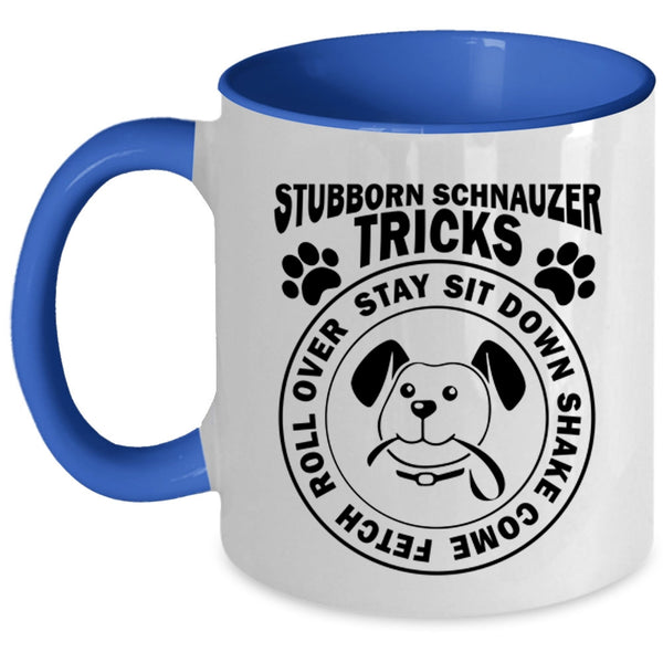 Stubborn Schnauzer Tricks Funny Mug, I Love Dogs Cup