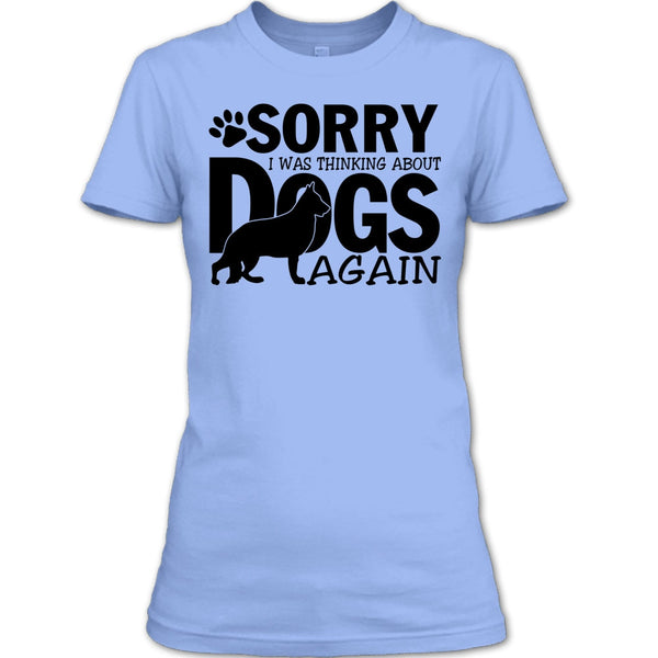 Sorry I Was Thinking About Dogs Again T Shirt, Thinking About Dogs T Shirt