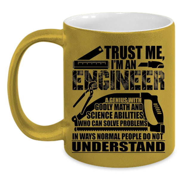 I'm An Engineer Coffee Mug, Trust Me Accent Mug