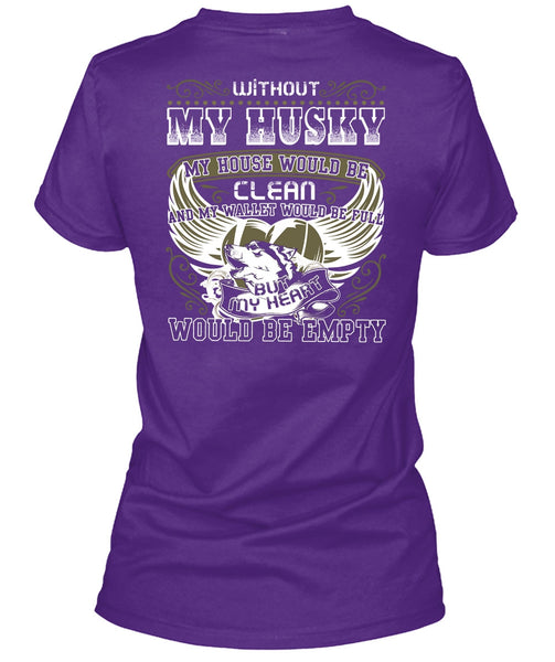 Without My Husky T Shirt, My Heart Would Be Empty T Shirt