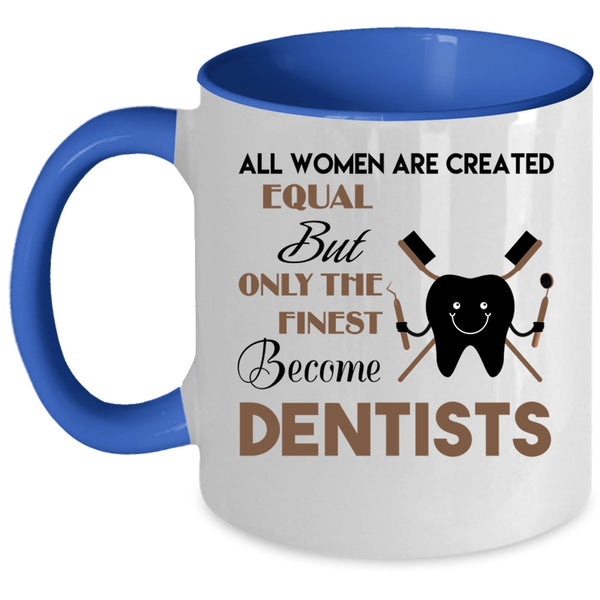Beautiful Women Coffee Mug, Only The Finest Become Dentists Accent Mug