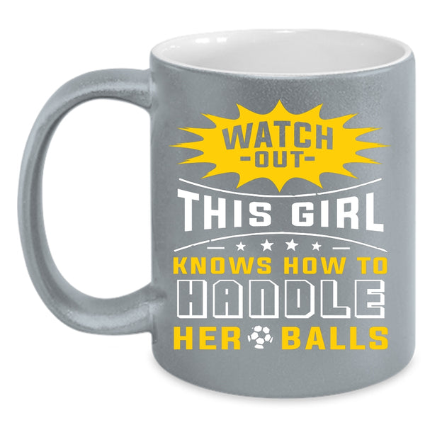 This Girl Knows How To Handle Her Balls Coffee Mug, Cool Girls Coffee Cup