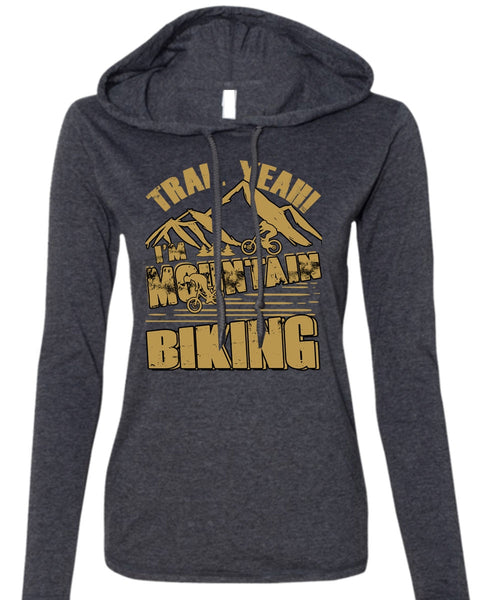 I'm Mountain Biking T Shirt, Being A Biker T Shirt (Anvil Ladies Ringspun Hooded)