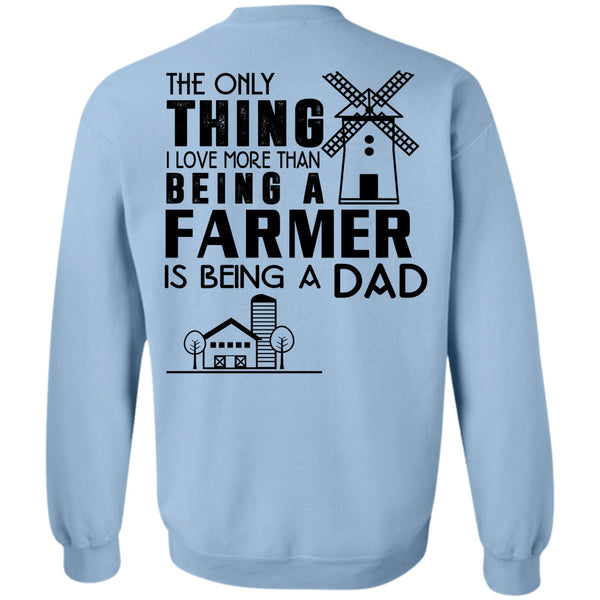 Being A Farmer T Shirt, I Love More Than Being A Farmer Is Being A Dad Sweatshirt