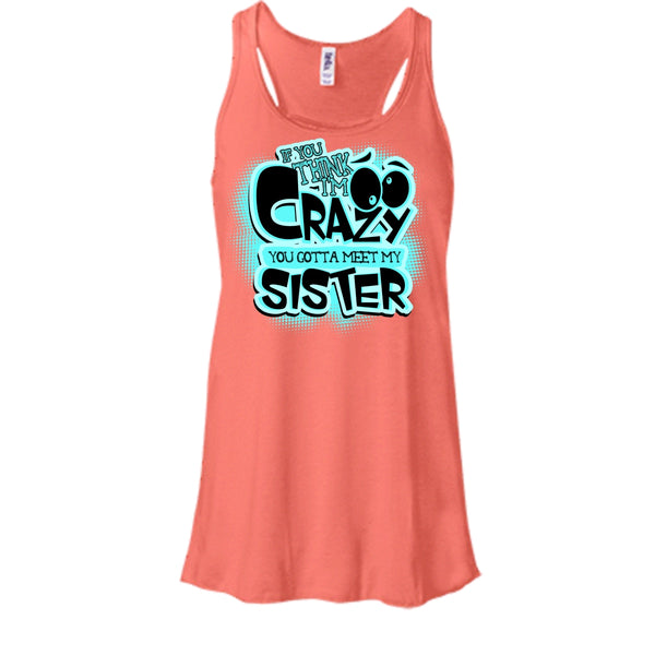 If You Think I'm Crazy T Shirt, Gift For Sister Tank Top