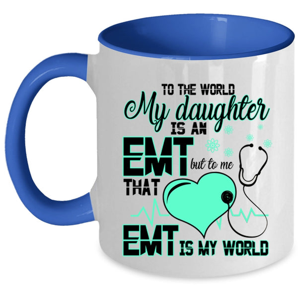That EMT Is My World Coffee Mug, My Daughter Is An EMT Accent Mug