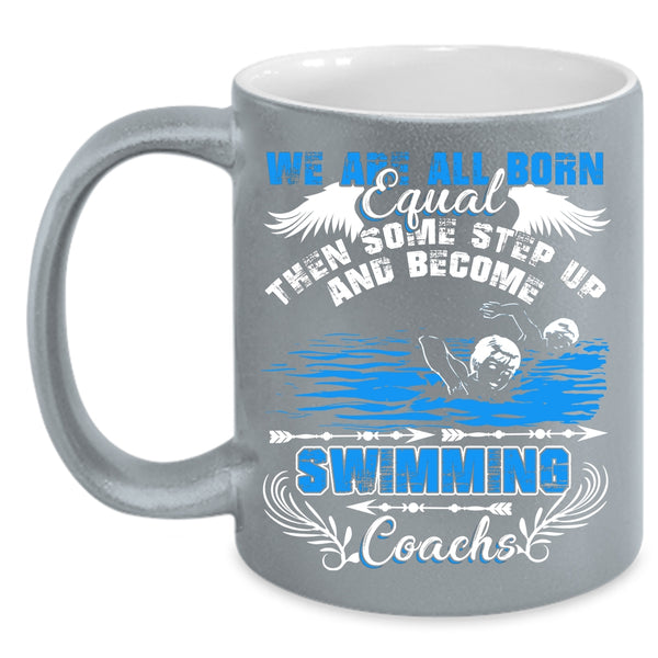 We Are All Born Equal Coffee Mug, Become Swimming Coachs Coffee Cup