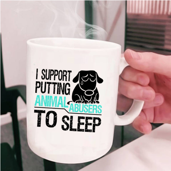 Cool Coffee Mug, I Support Putting Animal Abusers To Sleep Cup