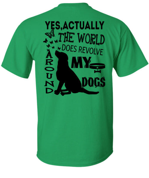 The World Does Revolve Around My Dogs T Shirt, I Love My Dogs T Shirt