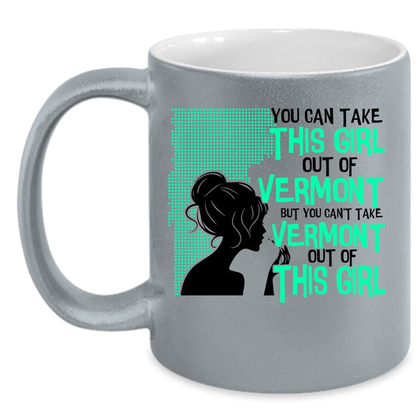 Cute Girls Coffee Mug, You Can't take Vermont Out Of This Girl Accent Mug