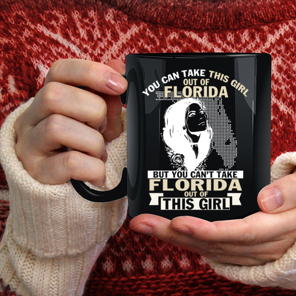 You Can't Take Florida Out Of This Girl Coffee Mug, Cool Girls Coffee Cup