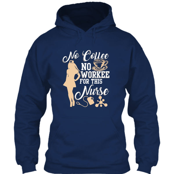 No Coffee No Workee T Shirt, For This Nurse T Shirt