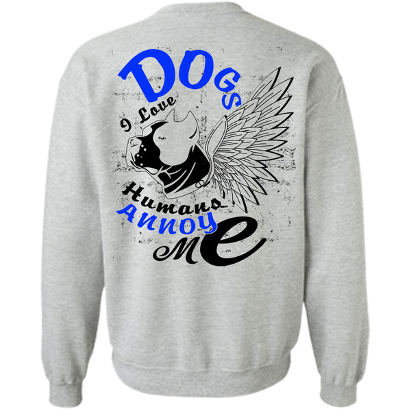 I Love My Dog T Shirt, Dog I Love Humans Annoy Me Sweatshirt