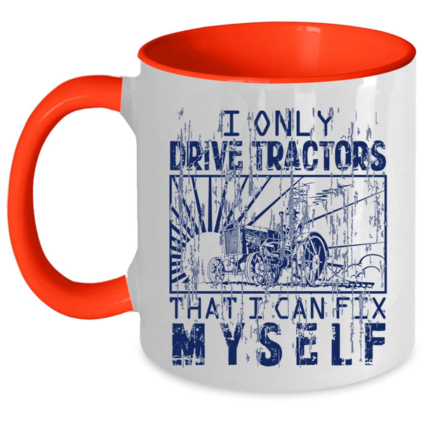 Awesome Tractor Driver Coffee Mug, I Only Drive Tractors Accent Mug