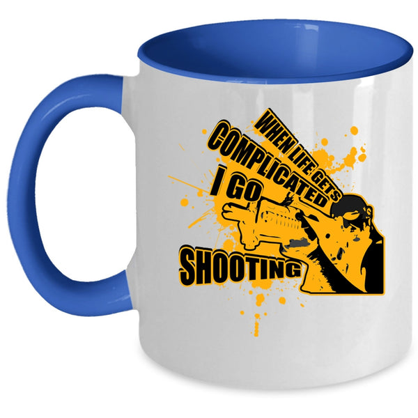Go Shooting Coffee Mug, When Life Gets Complicated I Go Shooting Accent Mug
