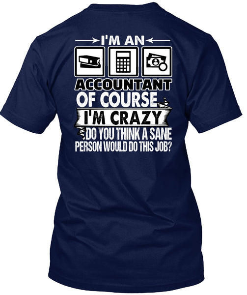 I'm An Accountant T Shirt, I'm Crazy T Shirt