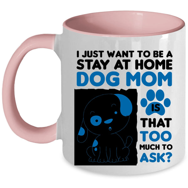 I Just Want To Be A Stay At Home Cup, Cute Dog Mom Mug