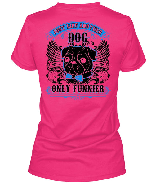 Just Like Another Dog T Shirt, I Love Pug T Shirt