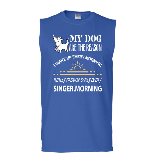 My Dog Are The Reason T Shirt, I Wake Up Every Morning T Shirt, Cool T Shirt (Men's Cotton Sleeveless)