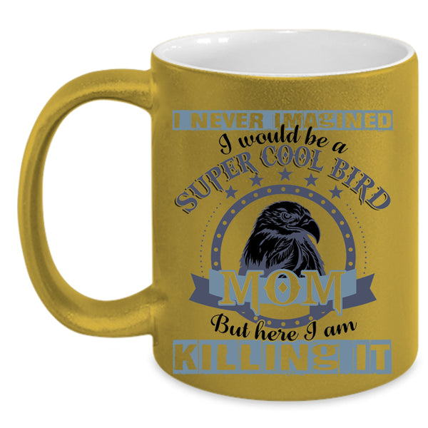 Cool Bird Mom Coffee Mug, I Would Be A Cool Bird Mom Accent Mug