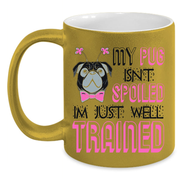 I'm Just Well Trained Coffee Mug, My Dog Isn't Spoiled Accent Mug