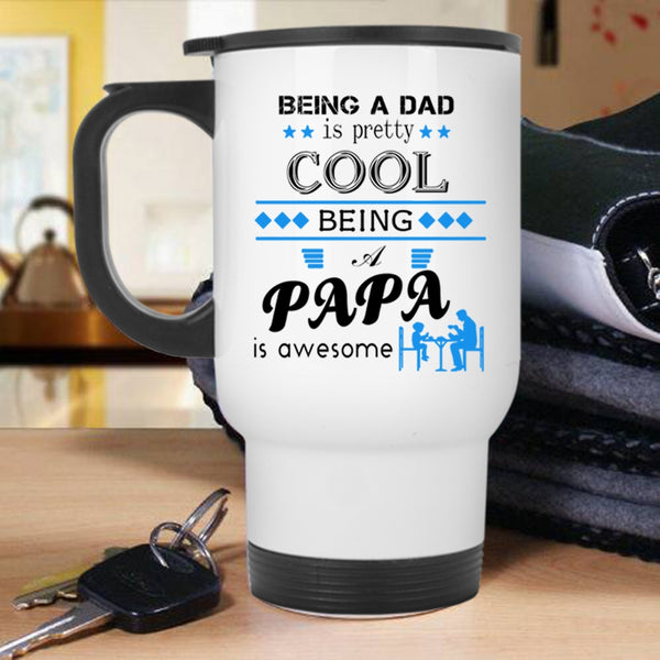 Being A Papa Is Awesome Travel Mug, Being A Dad Is Pretty Cool Mug