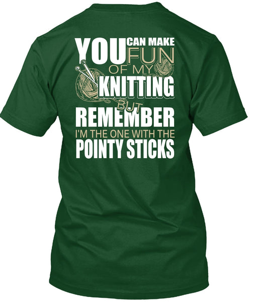 Fun Of My Knitting T Shirt, Pointy Sticks T Shirt