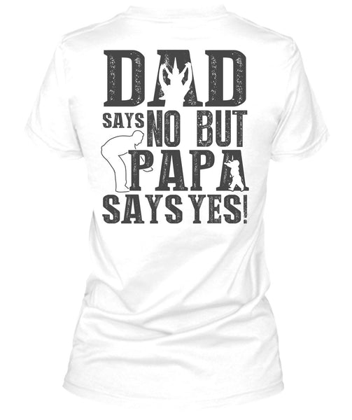 Dad Says No But Papa Says Yes T Shirt, I Love Papa T Shirt