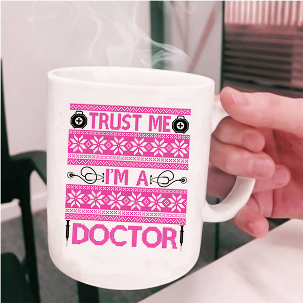 Winter Holiday  Coffee Mug, Trust Me I'm A Doctor Cup