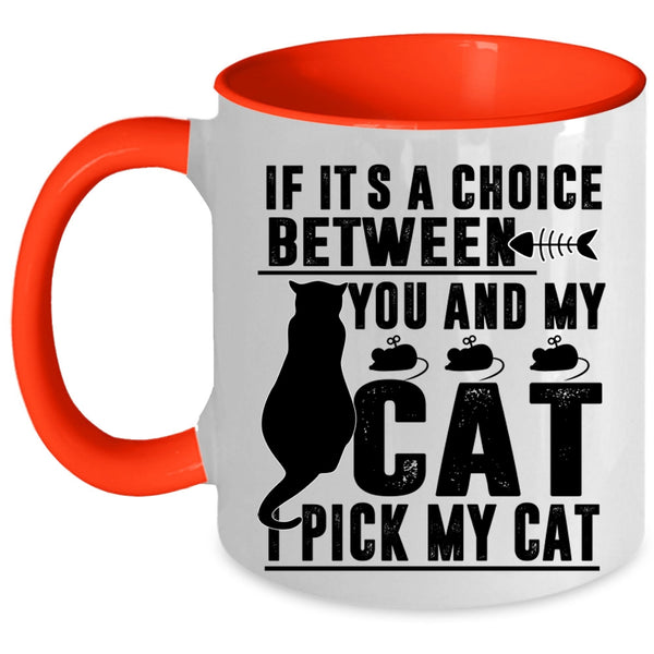 Cool Cats Coffee Mug, If It's A Choice Between You And My Cat Accent Mug