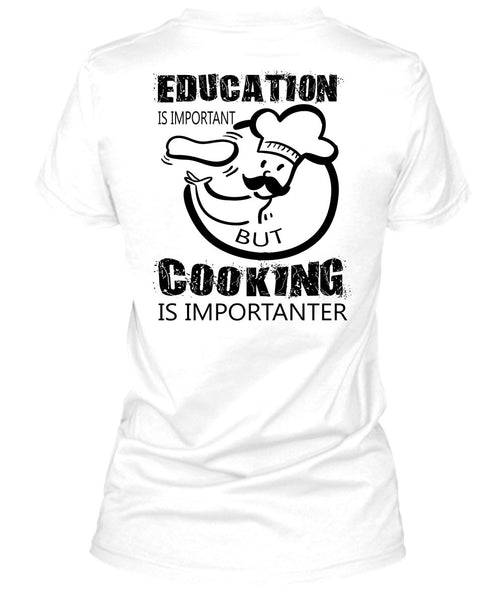 Education Is Important But Cooking Is Importanter T Shirt, My Job T Shirt