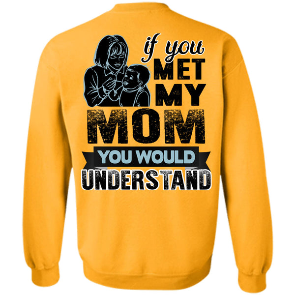Being A Mom T Shirt, If You Met My Mom Sweatshirt
