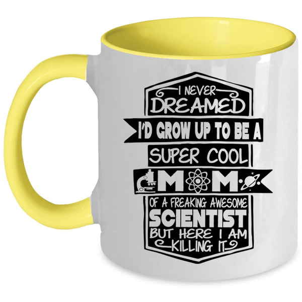 Awesome Scientist Coffee Mug, I'D Grow Up To Be A Mom Of A Scientist Accent Mug