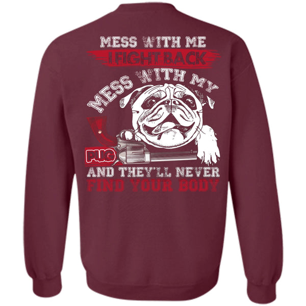 Never Find Your Body T Shirt, I Love Pug Sweatshirt