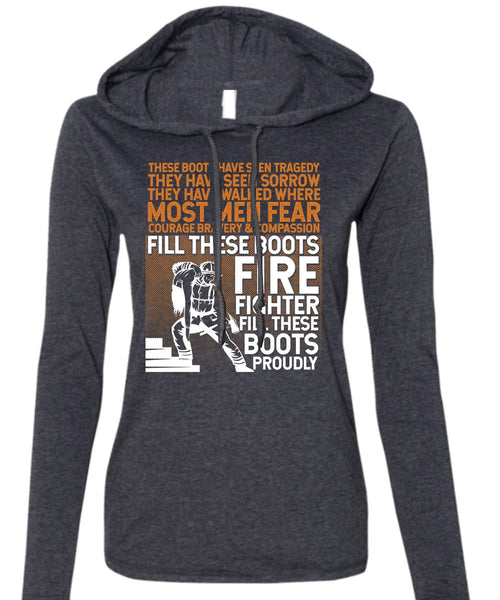 Firefighter Fill These Boots Proudly T Shirt, They Have Walked T Shirt (Anvil Ladies Ringspun Hooded)