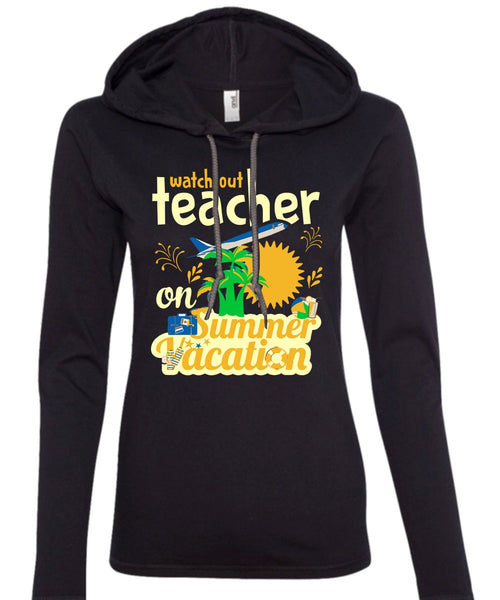 Watch Out Teacher On Summer Vacation T Shirt, Job T Shirt, My Life T Shirt (Anvil Ladies Ringspun Hooded)