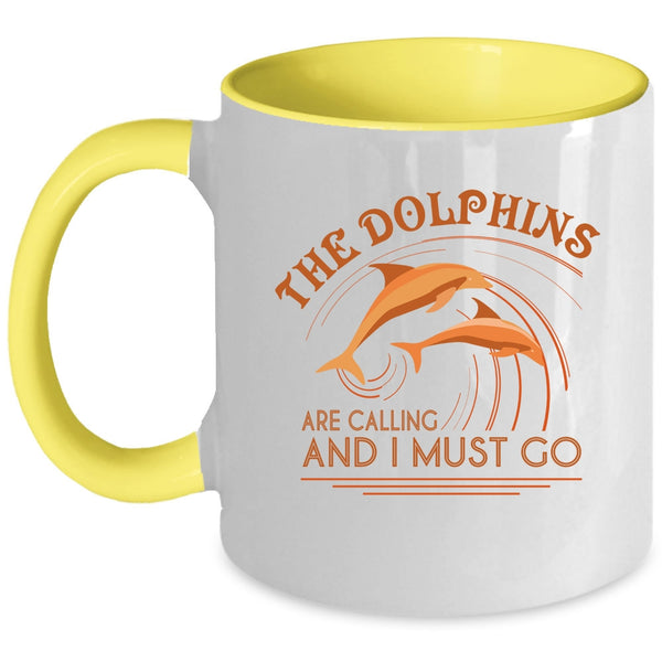 Cute Dolphins Coffee Mug, The Dolphins Are Calling And I Must Go Accent Mug