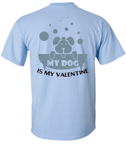 My Dog Is My Valentine T Shirt, I Love Dog T Shirt