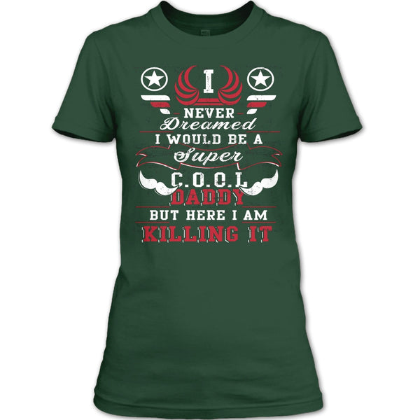 I Never Dreamed T Shirt, I'd Be A Cool Daddy T Shirt